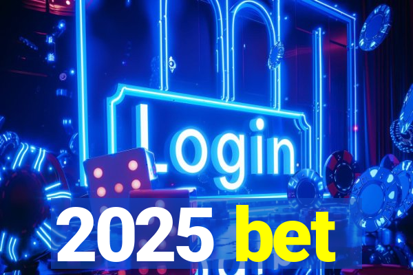 2025 bet